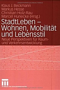 Stadtleben - Wohnen, Mobilit? Und Lebensstil: Neue Perspektiven F? Raum- Und Verkehrsentwicklung (Paperback, 2006)