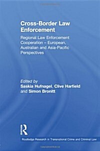 Cross-Border Law Enforcement : Regional Law Enforcement Cooperation – European, Australian and Asia-Pacific Perspectives (Paperback)