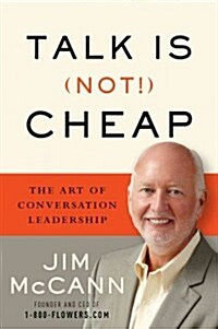 Talk Is (Not!) Cheap: The Art of Conversation Leadership (Hardcover)