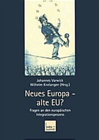 Neues Europa -- Alte Eu? : Fragen an Den Europaischen Integrationsprozess (Paperback, 2004 ed.)