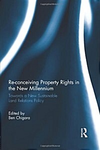 Re-conceiving Property Rights in the New Millennium : Towards a New Sustainable Land Relations Policy (Paperback)