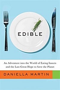 [중고] Edible: An Adventure Into the World of Eating Insects and the Last Great Hope to Save the Planet (Hardcover)