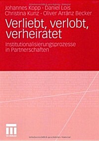 Verliebt, Verlobt, Verheiratet: Institutionalisierungsprozesse in Partnerschaften (Paperback, 2010)