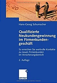 Qualifizierte Neukundengewinnung Im Firmenkundengeschaft: So Erreichen Sie Wertvolle Kontakte Zu Neuen Firmenkunden Im Versicherungsbereich (Paperback, 2nd, 2. Aufl. 2008)