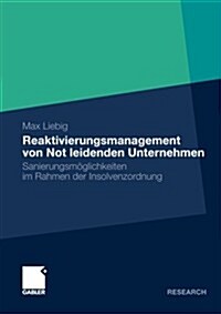 Reaktivierungsmanagement Von Not Leidenden Unternehmen: Sanierungsm?lichkeiten Im Rahmen Der Insolvenzordnung (Paperback, 2010)