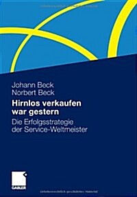 Hirnlos Verkaufen War Gestern: Die Erfolgsstrategie Der Service-Weltmeister (Paperback, 2011)