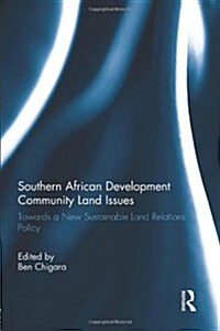 Southern African Development Community Land Issues Volume I : Towards a New Sustainable Land Relations Policy (Paperback)