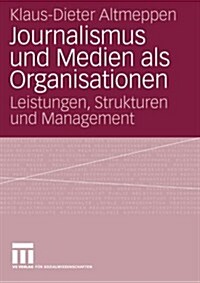 Journalismus Und Medien ALS Organisationen: Leistungen, Strukturen Und Management (Paperback, 2006)