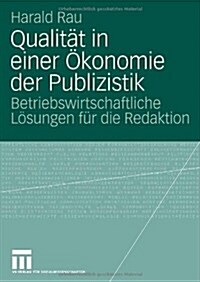 Qualit? in Einer ?onomie Der Publizistik: Betriebswirtschaftliche L?ungen F? Die Redaktion (Paperback, 2007)