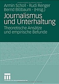 Journalismus Und Unterhaltung: Theoretische Ans?ze Und Empirische Befunde (Paperback, 2007)