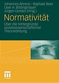 Normativit?: ?er Die Hintergr?de Sozialwissenschaftlicher Theoriebildung (Paperback, 2011)