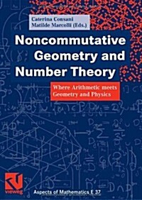 Noncommutative Geometry and Number Theory: Where Arithmetic Meets Geometry and Physics (Hardcover, 2006)
