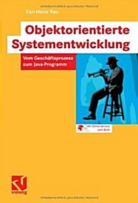 Objektorientierte Systementwicklung: Vom Gesch?tsprozess Zum Java-Programm (Paperback, 2007)