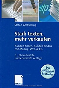 Stark Texten, Mehr Verkaufen: Kunden Finden, Kunden Binden Mit Mailing, Web & Co. (Hardcover, 3, 3. Aufl. 2008)