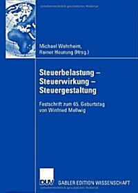 Steuerbelastung - Steuerwirkung - Steuergestaltung: Festschrift Zum 65. Geburtstag Von Winfried Mellwig (Hardcover, 2007)