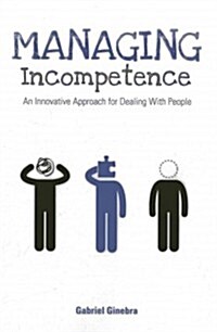 Managing Incompetence: An Innovative Approach for Dealing with People (Paperback)