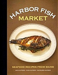 Harbor Fish Market: Seafood Recipes from Maine (Hardcover)