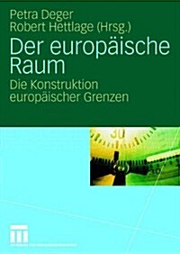 Der Europ?sche Raum: Die Konstruktion Europ?scher Grenzen (Paperback, 2007)