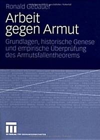 Arbeit Gegen Armut: Grundlagen, Historische Genese Und Empirische ?erpr?ung Des Armutsfallentheorems (Paperback, 2007)