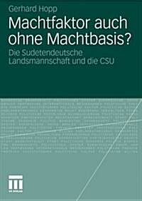 Machtfaktor Auch Ohne Machtbasis?: Die Sudetendeutsche Landsmannschaft Und Die CSU (Paperback, 2010)