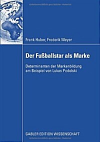 Der Fu?allstar ALS Marke: Determinanten Der Markenbildung Am Beispiel Von Lukas Podolski (Paperback, 2008)