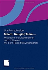 Macht, Neugier, Team ...: Mitarbeiter Individuell F?ren Und Motivieren Mit Dem Reiss Motivationsprofil (Paperback, 2011)