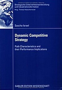 Dynamic Competitive Strategy: Path Characteristics and Their Performance Implications (Paperback, 2008)