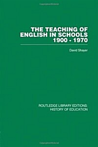 The Teaching of English in Schools : 1900-1970 (Paperback)