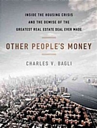 Other Peoples Money: Inside the Housing Crisis and the Demise of the Greatest Real Estate Deal Ever Made (Audio CD)