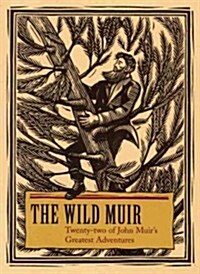The Wild Muir: Twenty-Two of John Muirs Greatest Adventures (Paperback)