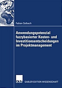 Anwendungspotenzial Fuzzybasierter Kosten- Und Investitionsentscheidungen Im Projektmanagement (Paperback)