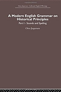 A Modern English Grammar on Historical Principles : Volume 1, Sounds and Spellings (Paperback)