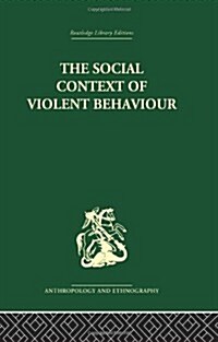 The Social Context of Violent Behaviour : A Social Anthropological Study in an Israeli Immigrant Town (Paperback)