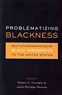 Problematizing Blackness : Self Ethnographies by Black Immigrants to the United States (Paperback)