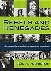 Rebels and Renegades : A Chronology of Social and Political Dissent in the United States (Paperback)