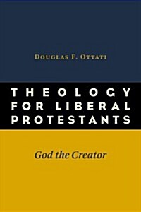 Theology for Liberal Protestants: God the Creator (Paperback)