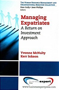 Managing Expatriates: A Return on Investment Approach (Paperback)