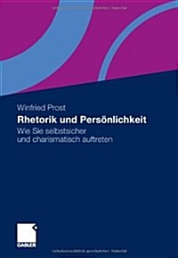 Rhetorik Und Pers?lichkeit: Wie Sie Selbstsicher Und Charismatisch Auftreten (Hardcover, 2010)