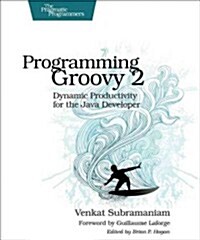 Programming Groovy 2: Dynamic Productivity for the Java Developer (Paperback, 2)