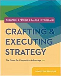 Crafting & Executing Strategy: The Quest for Competitive Advantage: Concepts & Readings (Loose Leaf, 19)