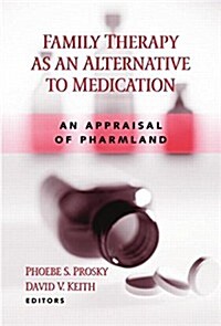 Family Therapy as an Alternative to Medication : An Appraisal of Pharmland (Paperback)