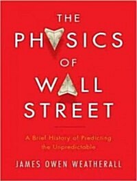 The Physics of Wall Street: A Brief History of Predicting the Unpredictable (Audio CD, CD)