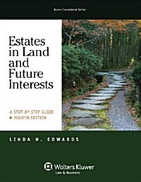 Estates in Land & Future Interests: A Step by Step Guide, Fourth Edition (Paperback, 4)