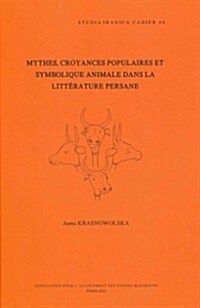 Mythes, Croyances Populaires Et Symbolique Animale Dans La Litterature Persane (Hardcover)