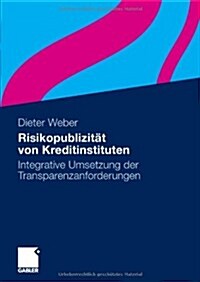 Risikopublizitat Von Kreditinstituten : Integrative Umsetzung Der Transparenzanforderungen (Hardcover, 2009 ed.)