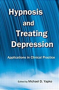 Hypnosis and Treating Depression : Applications in Clinical Practice (Paperback)