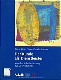 Der Kunde ALS Dienstleister: Von Der Selbstbedienung Zur Co-Produktion (Hardcover, 2002)