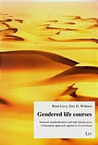 Gendered Life Courses Between Standardization and Individualization, 18: A European Approach Applied to Switzerland (Paperback)
