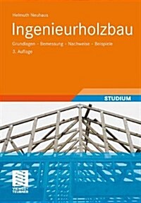 Ingenieurholzbau: Grundlagen - Bemessung - Nachweise - Beispiele (Hardcover, 3, 3., Korr. U. Ak)