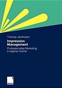 Impression Management: Professionelles Marketing in Eigener Sache (Paperback, 2010)